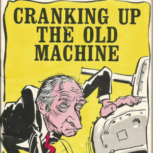 Cartoon old white man in suit cranking a machine with "Cranking up the old machine" text