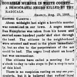 "Horrible murder in White County. A Democratic Negro killed by the radicals" newspaper clipping