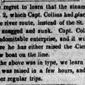 "We regret to learn that the steamer Clermont number 2 which Captain Collins had placed upon the White River route instead of the Saint Francis has been snagged and sunk" newspaper clipping