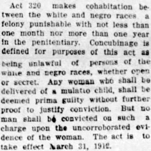 "Act 320 makes cohabitation between the white and Negro races a felony punishable with not less than one month nor more than one year in the penitentiary" newspaper clipping