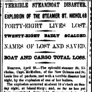"Terrible steamboat disaster explosion of the steamer Saint Nicholas forty-eight lives lost twenty-eight badly scalded names of lost and saved boat and cargo total loss" newspaper clipping