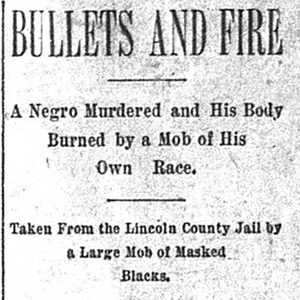 "Bullets and Fire" newspaper clipping saying "A negro murdered and his body burned by a mob of his own race"