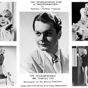 Publicity stills with text reading "The Incomparable Mr. Harvey Lee the international star of transformation in fashions foibles fancies without peer in the age-old art of female impersonation"