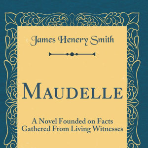 Book cover "Maudelle: A Novel Founded on Facts Gathered From Living Witnesses"