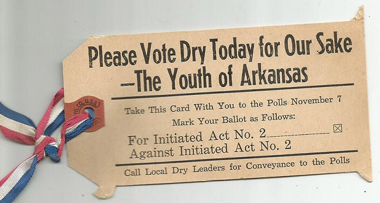 "Please vote dry today for our sake the Youth of Arkansas" ticket with striped ribbon