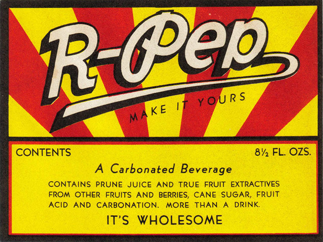 Yellow red and white label for R-Pep carbonated beverage saying "contains prune juice and true fruit extractives from other fruits and berries cane sugar fruit acid and carbonation"