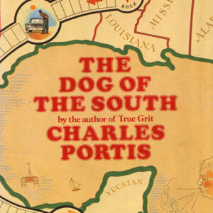 Book cover labeled "The Dog of The South by the author of True Grit Charles Portis" with Gulf of Mexico and travel route illustration