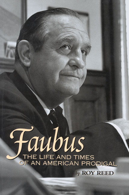 Book cover old white man in suit and tie "Faubus the Life and Times of an American Prodigal by Roy Reed"